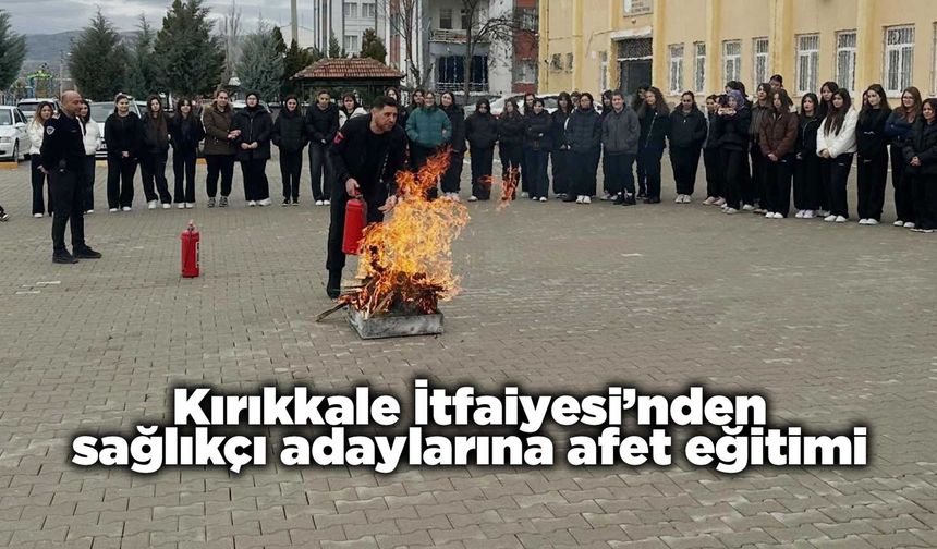 Kırıkkale İtfaiyesi’nden sağlıkçı adaylarına afet eğitimi
