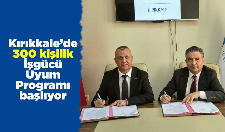 Kırıkkale’de 300 kişilik İşgücü Uyum Programı başlıyor