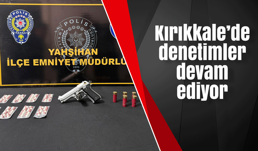 Kırıkkale’de denetimler devam ediyor