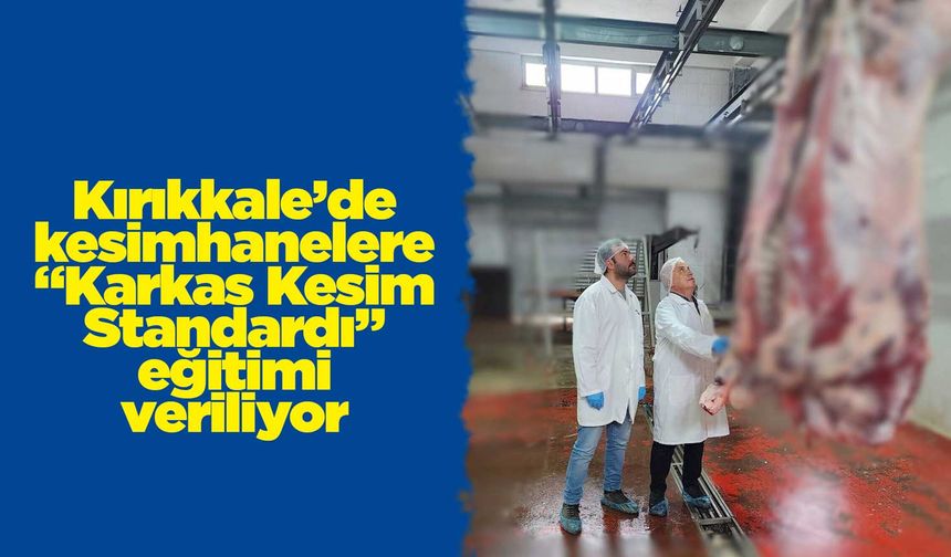 Kırıkkale’de kesimhanelere “Karkas Kesim Standardı” eğitimi veriliyor