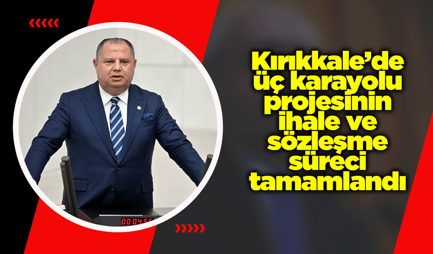 Kırıkkale’de üç karayolu projesinin ihale ve sözleşme süreci tamamlandı