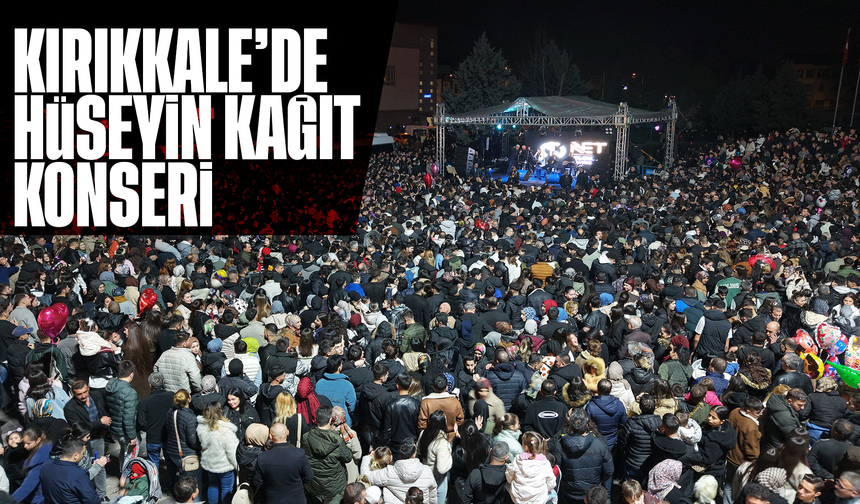 Kırıkkale’de Hüseyin Kağıt konserine binlerce kişi akın etti
