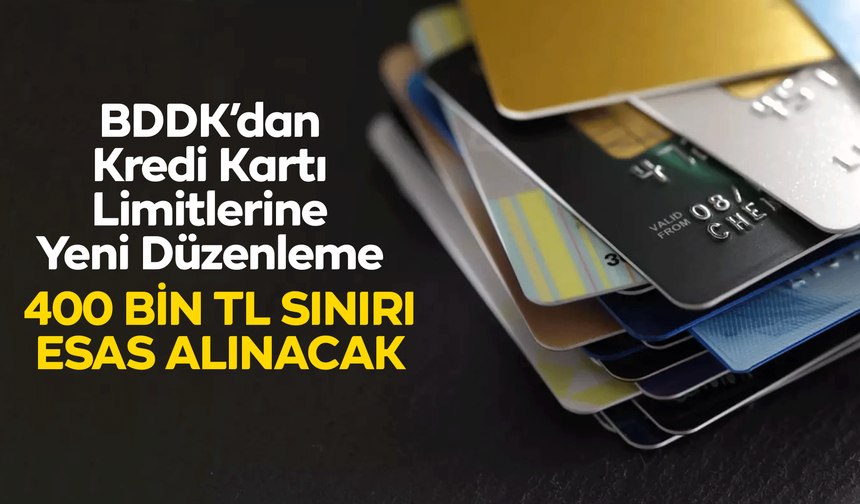 BDDK’dan Kredi Kartı Limitlerine Yeni Düzenleme: 400 Bin TL Sınırı Esas Alınacak