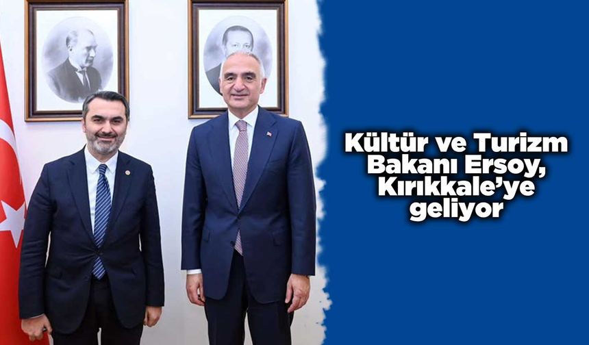 Kültür ve Turizm Bakanı Ersoy, Kırıkkale’ye geliyor