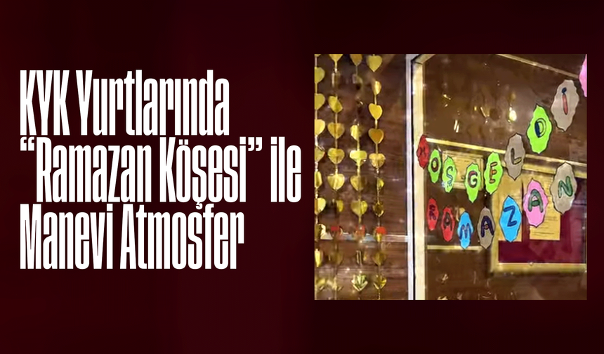 KYK Yurtlarında “Ramazan Köşesi” ile Manevi Atmosfer