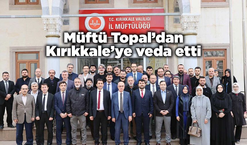 Müftü Topal’dan Kırıkkale’ye veda etti
