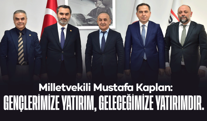 Milletvekili Mustafa Kaplan; “Gençlerimize yatırım, geleceğimize yatırımdır”