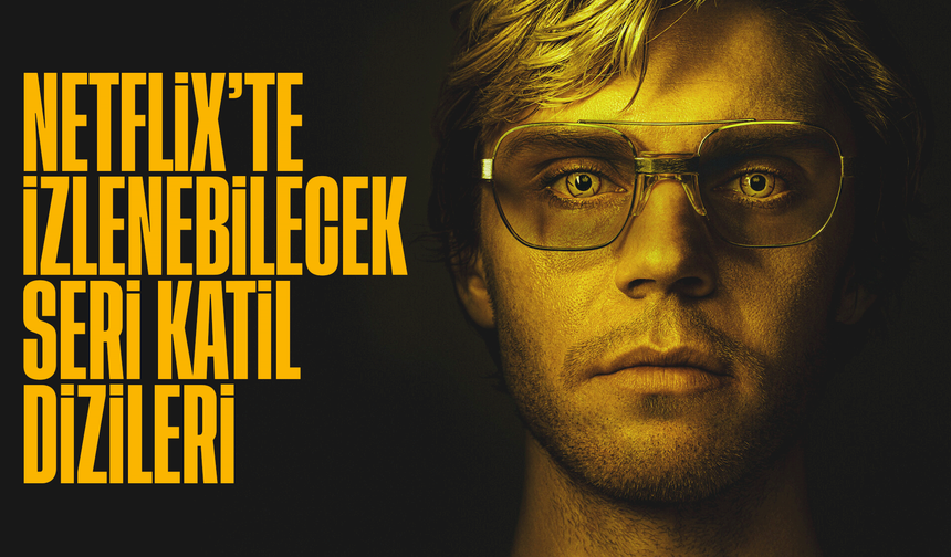 Netflix’te Dahmer Benzeri Suç, Seri Katil ve Gerçek Olay Temalı İzlenecekler