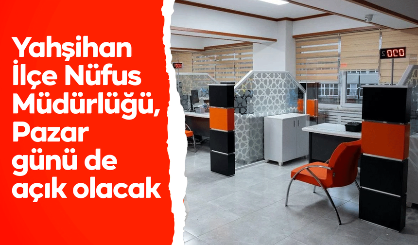 Yahşihan İlçe Nüfus Müdürlüğü, Pazar günü de açık olacak