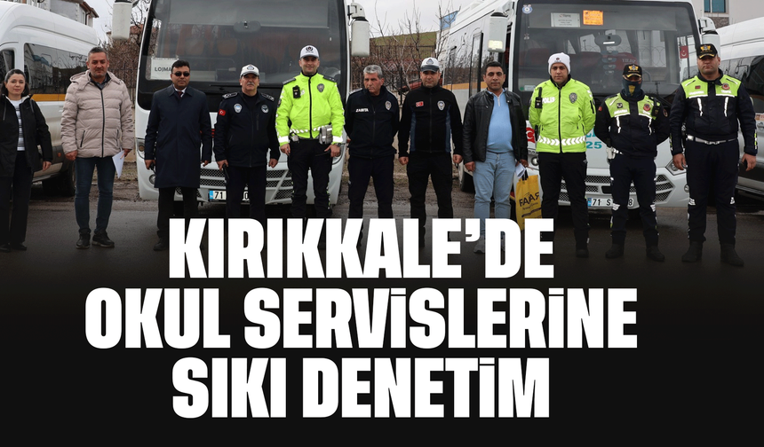 Kırıkkale’de Okul Servislerine Sıkı Denetim!