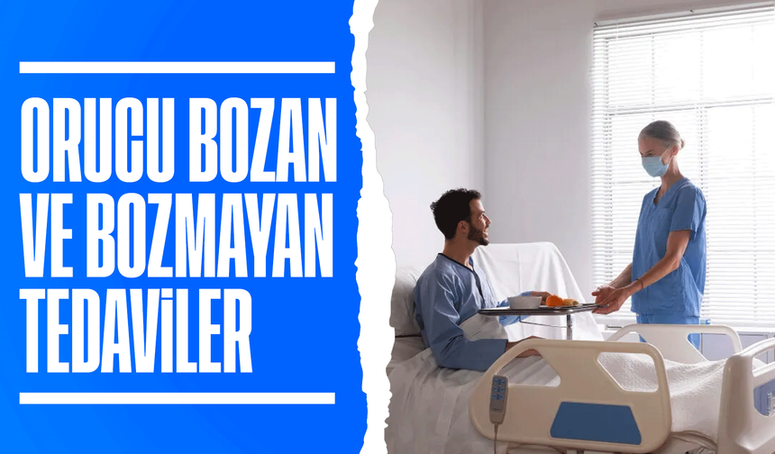 Orucu Bozan ve Bozmayan Tedaviler