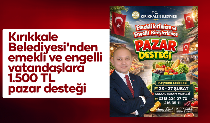 Kırıkkale Belediyesi'nden emekli ve engelli vatandaşlara 1.500 TL pazar desteği