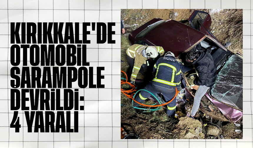 Kırıkkale'de otomobil şarampole devrildi: 4 yaralı