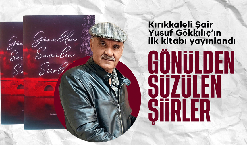 Kırıkkaleli Şair Yusuf Gökkılıç’tan “Gönülden Süzülen Şiirler”