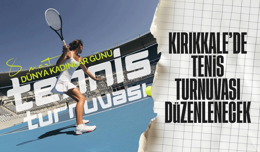 Kırıkkale’de 8 Mart’a Özel Kadınlar Tenis Turnuvası Düzenlenecek