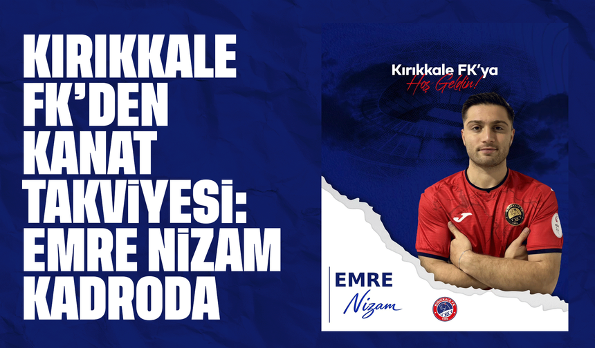 Kırıkkale FK’dan kanat takviyesi: Emre Nizam kadroda