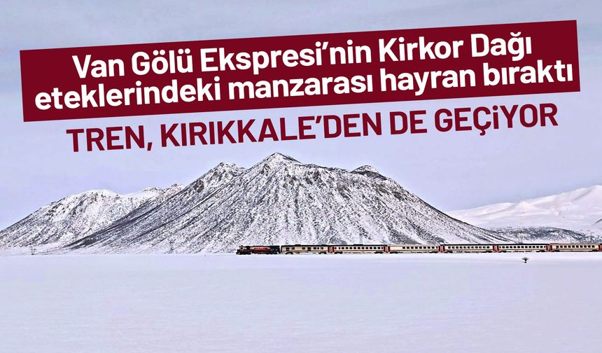 Van Gölü Ekspresi’nin Kirkor Dağı eteklerindeki manzarası hayran bıraktı