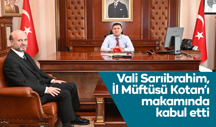 Vali Sarıibrahim, İl Müftüsü Kotan’ı makamında kabul etti