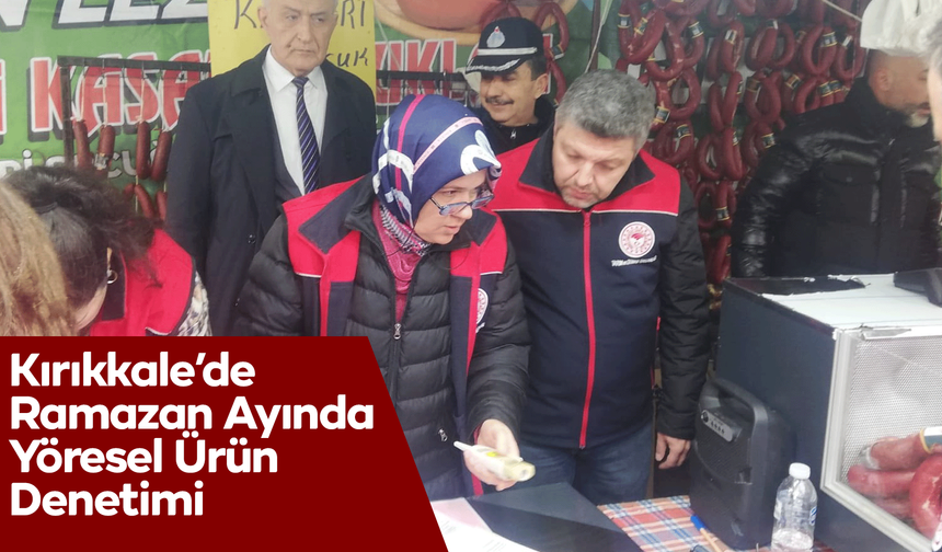 Kırıkkale’de Ramazan Ayında Yöresel Ürün Denetimi