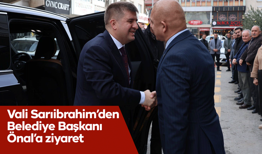 Vali Sarıibrahim’den Belediye Başkanı Önal’a ziyaret