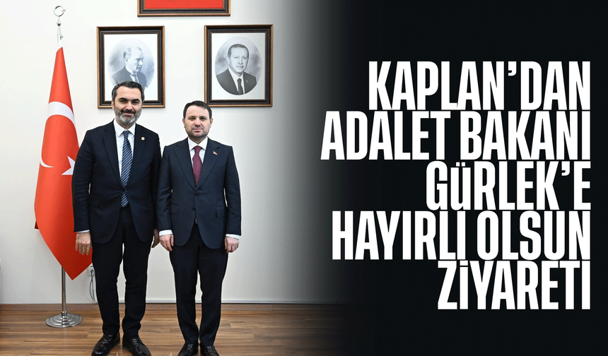 Kaplan’dan Adalet Bakanı Gürlek’e Hayırlı Olsun Ziyareti