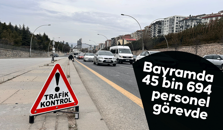 Ramazan Bayramı'nda trafik tedbirleri kapsamında 45 bin 694 personel görev yapacak