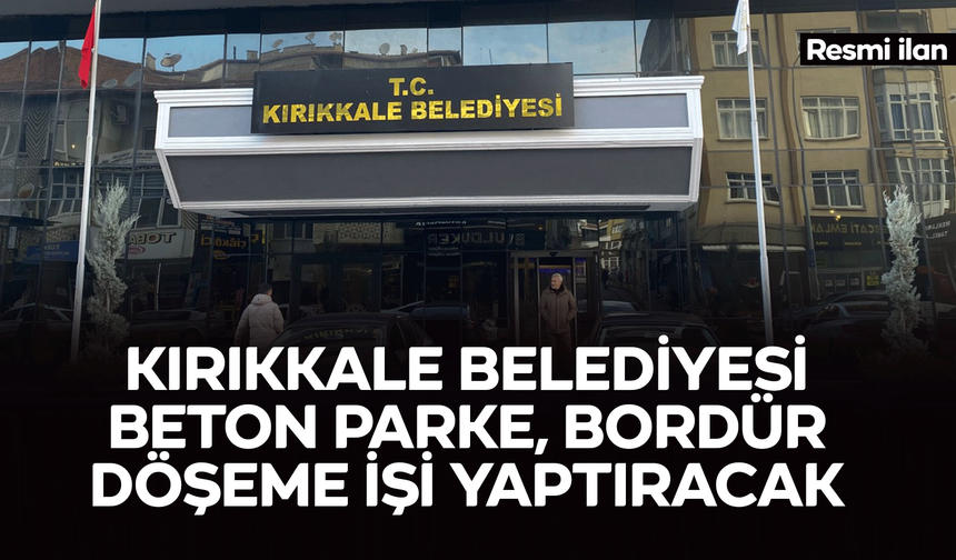 KIRIKKALE BELEDİYESİ BETON PARKE, BORDÜR DÖŞEME İŞİ YAPTIRACAK