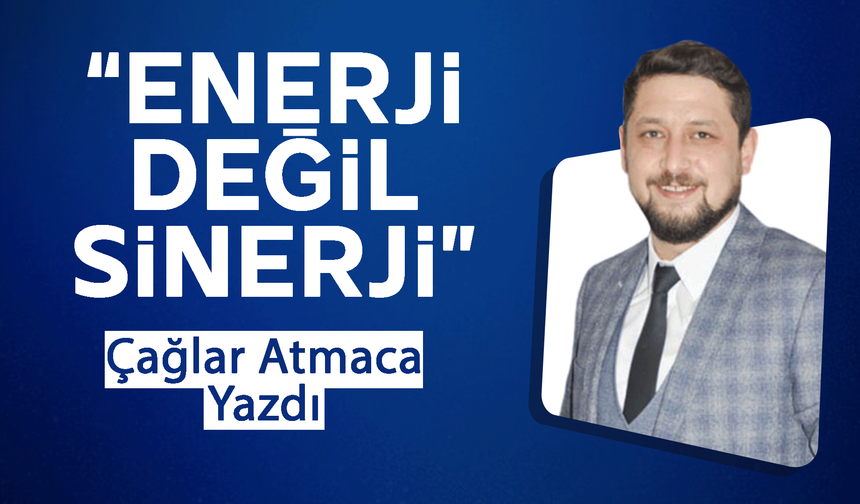 ENERJİ DEĞİL SİNERJİ