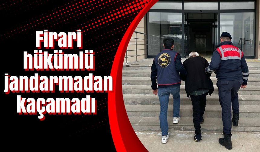 Firari hükümlü jandarmadan kaçamadı