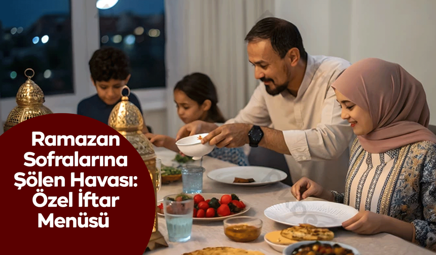 Ramazan Sofralarına Şölen Havası: Özel İftar Menüsü