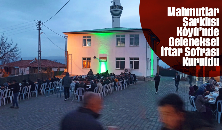 Mahmutlar Şarklısı Köyü’nde Geleneksel İftar Sofrası Kuruldu
