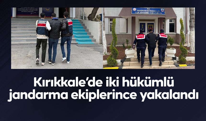 Kırıkkale’de iki hükümlü jandarma ekiplerince yakalandı
