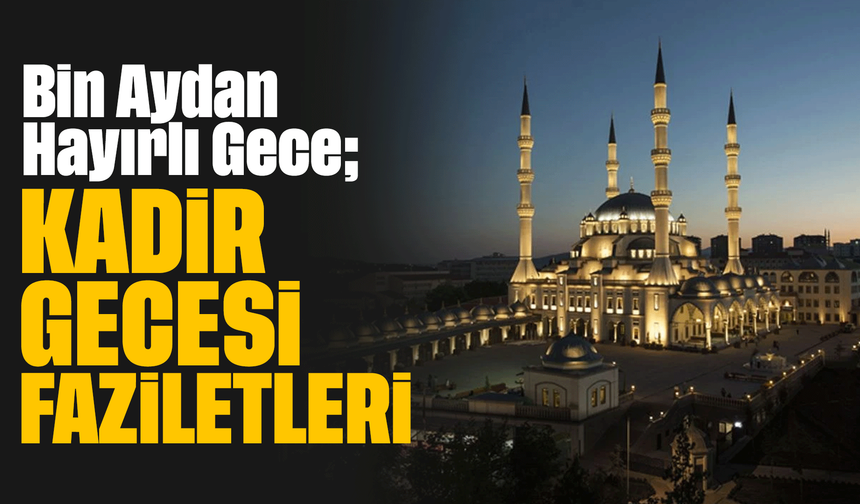 Bin Aydan Hayırlı Gece; Kadir Gecesi'nin Faziletleri
