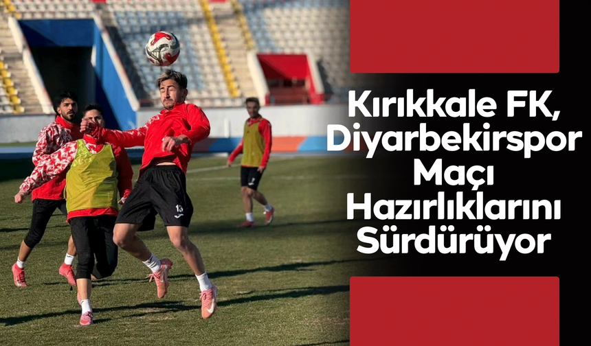 Kırıkkale FK, Diyarbekirspor Maçı Hazırlıklarını Sürdürüyor