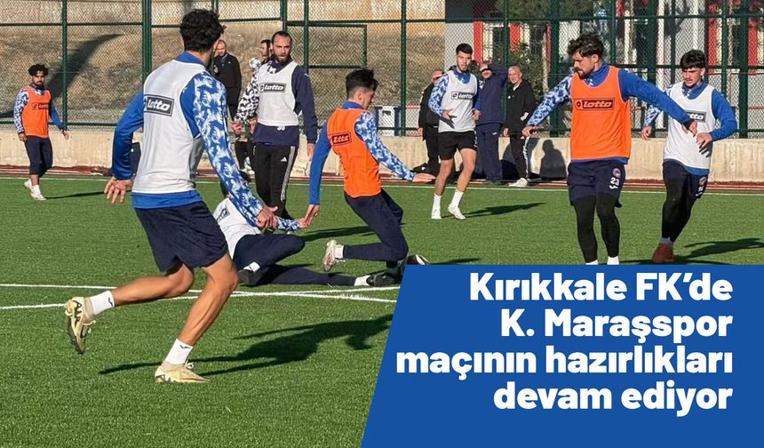 Kırıkkale FK, Kahramanmaraşspor Maçı Hazırlıklarını Sürdürüyor