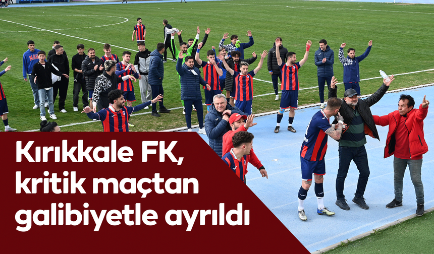 Kırıkkale FK, kritik maçtan galibiyetle ayrıldı