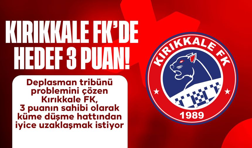 Kırıkkale FK yarın Hacettepe karşısında kritik maça çıkıyor: Hedef mutlak galibiyet