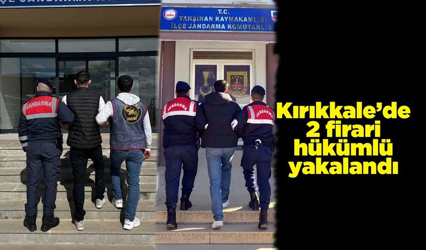 Kırıkkale’de 2 firari hükümlü yakalandı