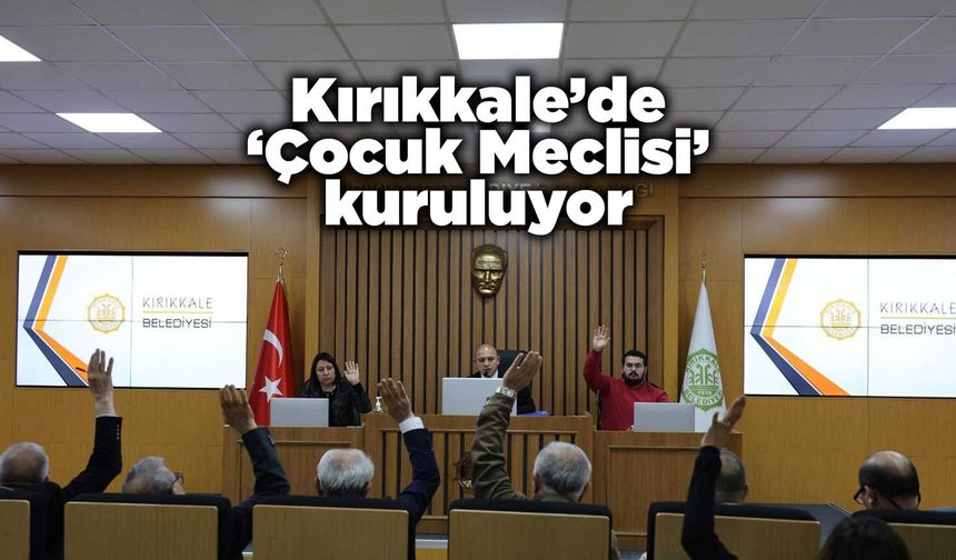 Kırıkkale’de ‘Çocuk Meclisi’ kuruluyor