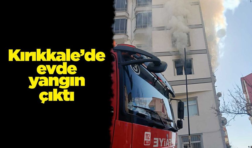 Kırıkkale’de evde yangın çıktı