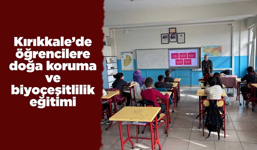 Kırıkkale’de öğrencilere doğa koruma ve biyoçeşitlilik eğitimi