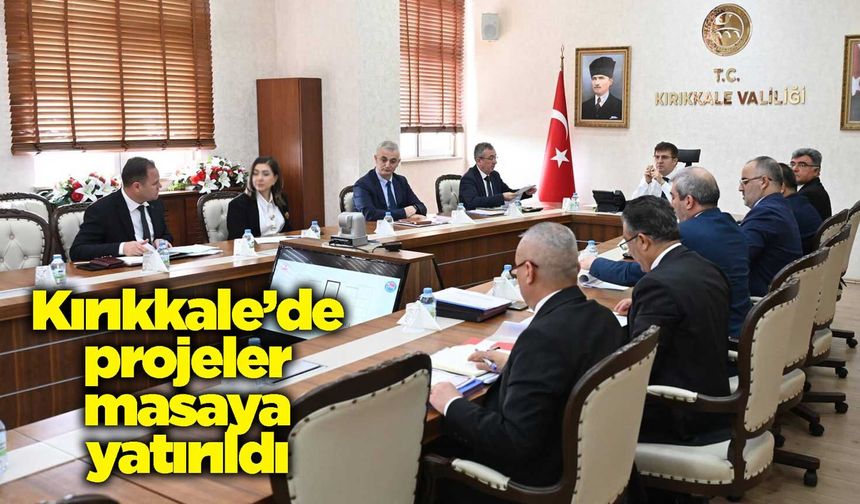 Kırıkkale’de projeler masaya yatırıldı