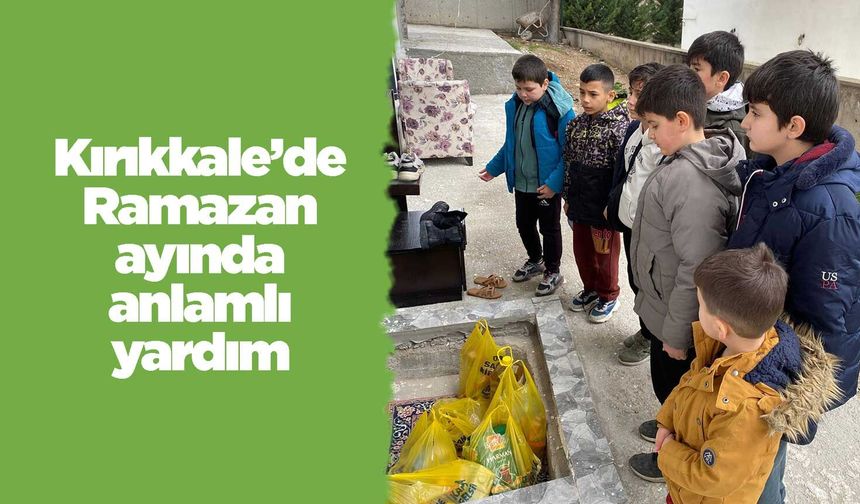 Kırıkkale’de Ramazan’da anlamlı yardım