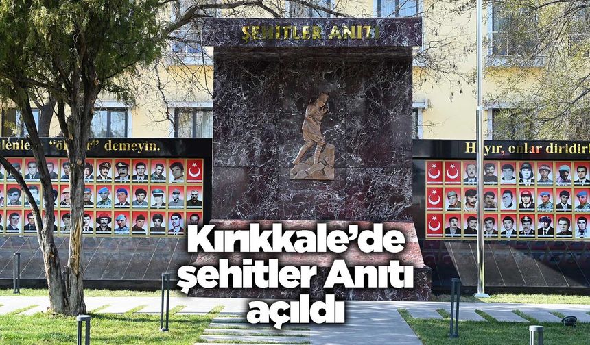 Kırıkkale’de şehitler anıtı açıldı