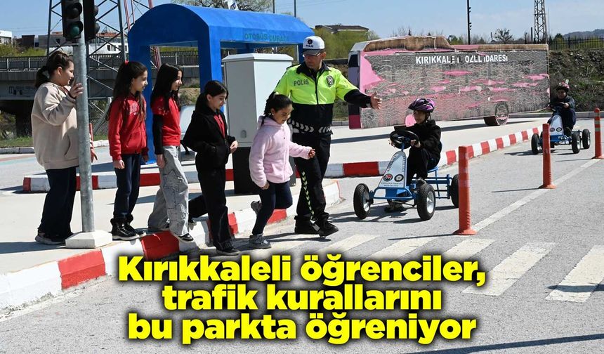 Kırıkkaleli öğrenciler, trafik kurallarını bu parkta öğreniyor