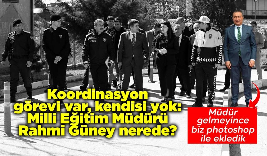 Koordinasyon görevi var, kendisi yok: Milli Eğitim Müdürü Rahmi Güney nerede?
