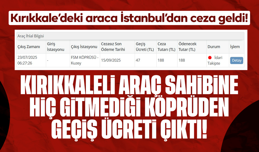 Kırıkkaleli araç sahibine hiç gitmediği köprüden geçiş ücreti çıktı