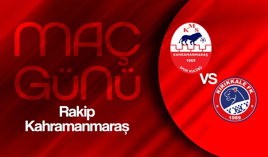 Kırıkkale FK, Kahramanmaraşspor Deplasmanına Çıkacak