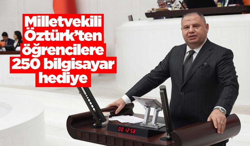 Milletvekili Öztürk’ten öğrencilere 250 bilgisayar hediye