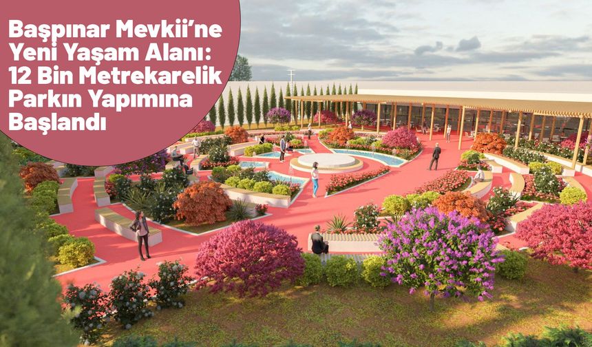 Başpınar Mevkii’ne Yeni Yaşam Alanı: 12 Bin Metrekarelik Parkın Yapımına Başlandı